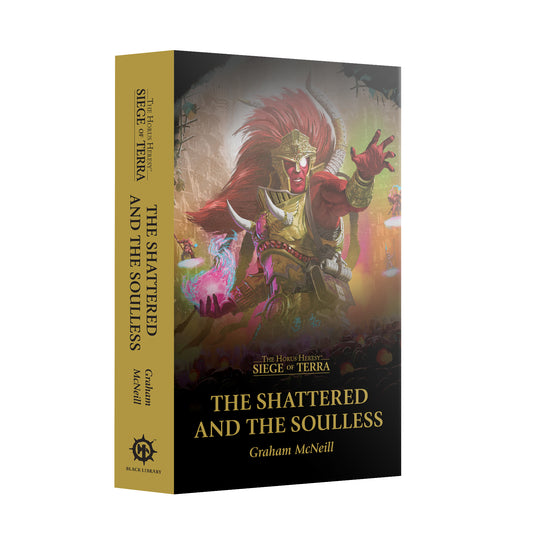 SIEGE OF TERRA : THE SHATTERED AND THE SOULLESS (PB)